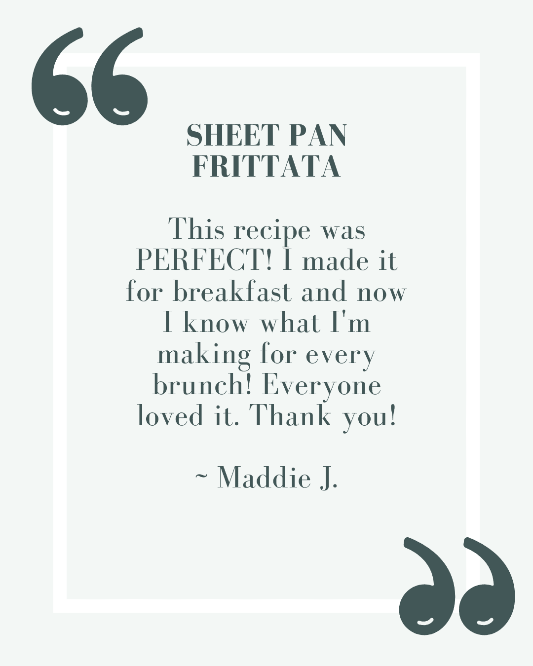 A quotation image saying how much someone enjoyed a sheet pan frittata.