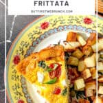 Pinterest image of a slice of Italian frittata next to roasted potatoes on a yellow floral plate.